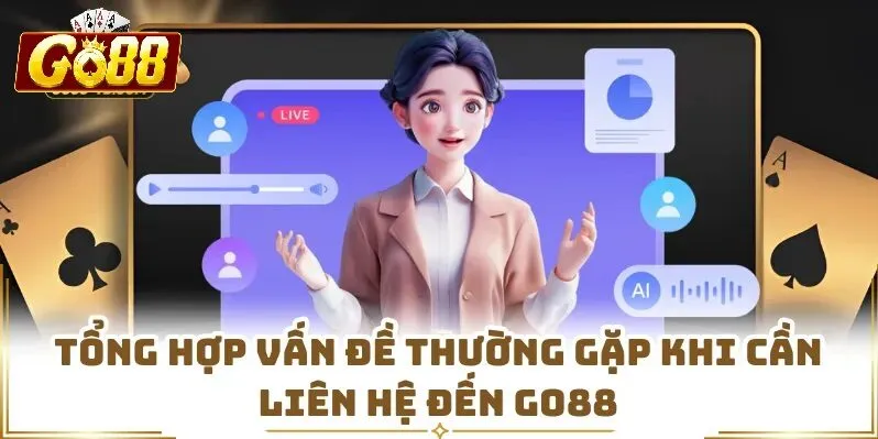 Những Vấn Đề Thường Gặp Khi Liên Hệ Go88